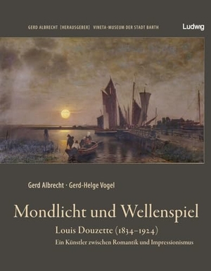 Albrecht, Gerd / Gerd-Helge Vogel. Mondlicht und Wellenspiel - Louis Douzette (1834 - 1924) - Ein Künstler zwischen Romantik und Impressionismus. Ludwig, 2024.