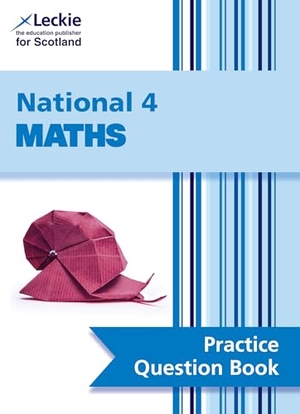 Leckie / Lowther, Craig et al. LECKIE PRAC Q_NATIONAL 4 MATHS. Harper Collins Publishers - UK Wholesale Acct, 2017.