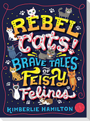 Rebel Cats! Brave Tales of Feisty Felines