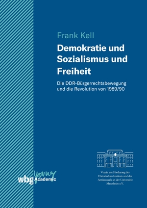 Kell, Frank. Demokratie und Sozialismus und Freiheit - Die DDR-Bürgerrechtsbewegung und die Revolution von 1989/90. Herder Verlag GmbH, 2020.