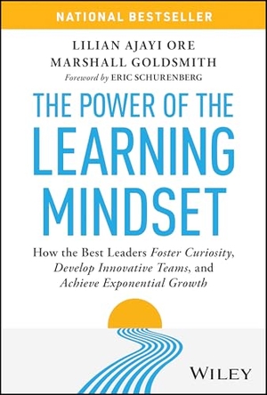 Ajayi Ore, Lilian / Marshall Goldsmith. The Power of the Learning Mindset - How the Best Leaders Foster Curiosity, Develop Innovative Teams, and Achieve Exponential Growth. John Wiley & Sons Inc, 2026.
