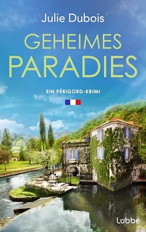 Dubois, Julie. Geheimes Paradies - Ein Périgord-Krimi. Ein raffinierter Mord in einem Gourmetpalast in Frankreichs Feinschmeckerparadies - mitreißend und atmosphärisch. Lübbe, 2026.