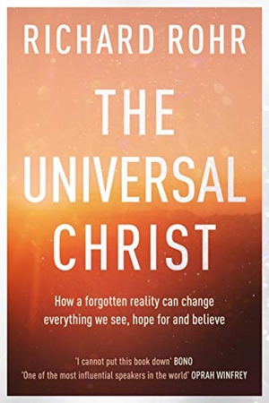 Rohr, Richard. The Universal Christ - How a Forgotten Reality Can Change Everything We See, Hope For and Believe. SPCK Publishing, 2019.