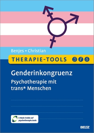 Benjes, Janne / Sabine Christian. Therapie-Tools Genderinkongruenz - Psychotherapie mit trans* Menschen. Mit E-Book inside und Arbeitsmaterial. Psychologie Verlagsunion, 2026.