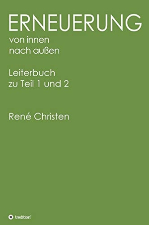 Christen, René. Erneuerung von innen nach außen, Leiterheft - Leiterbuch zu Teil 1 und 2. tredition, 2021.