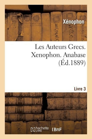 Xenophon. Les Auteurs Grecs. Xénophon. Troisième Livre de l'Anabase. Hachette Livre, 2013.
