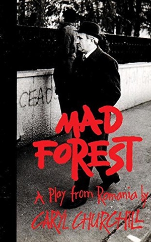 Churchill, Caryl. Mad Forest - A Play from Romania. Theatre Communications Group, 1996.