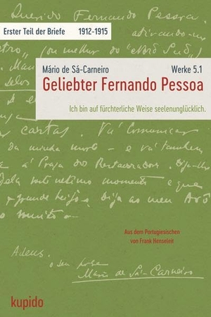 Sá-Carneiro, Mário De. Geliebter Fernando Pessoa - Erster Teil der Briefe. Kupido Literaturverlag, 2024.