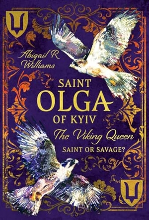 Williams, Abigail Rebecca. Saint Olga of Kyiv, the Viking Queen - Saint or Savage?. Pen & Sword Books, 2026.