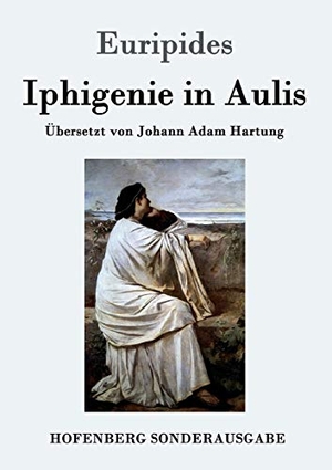 Euripides. Iphigenie in Aulis. Hofenberg, 2016.