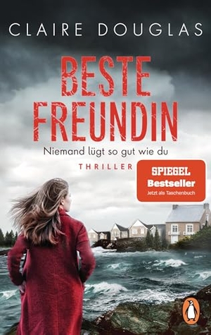 Douglas, Claire. Beste Freundin - Niemand lügt so gut wie du - Thriller. Der SPIEGEL-Bestseller von Englands Thrillerkönigin. Penguin TB Verlag, 2022.