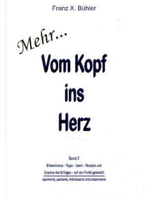 Bühler, Franz X.. MehrVom Kopf ins Herz. Menani GmbH, 2008.