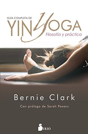 Clark, Bernie. Guia Completa de Yin Yoga. Editorial Sirio, 2019.