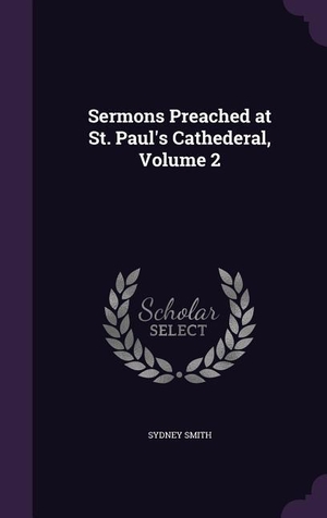 Smith, Sydney. Sermons Preached at St. Paul's Cathederal, Volume 2. Baj Publishing & Media LLC, 2016.
