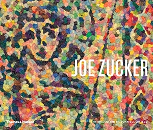 Elderfield, John / Myers, Terry R et al. Joe Zucker. Thames & Hudson, 2020.