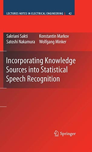 Sakti, Sakriani / Minker, Wolfgang et al. Incorporating Knowledge Sources into Statistical Speech Recognition. Springer US, 2010.