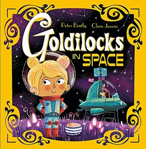 Bently, Peter. Futuristic Fairy Tales: Goldilocks in Space. Hachette Children's Group, 2020.