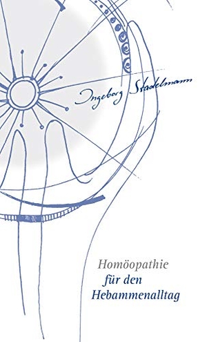 Stadelmann, Ingeborg. Homöopathie für den Hebammenalltag - Das Kompendium für jede homöopathisch arbeitende Hebamme. Stadelmann Verlag, 2018.