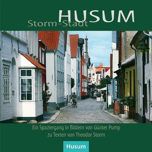 Storm, Theodor. Storm-Stadt Husum - Ein Spaziergang in Bilden von Günter Pump zu Texten von Theodor Storm. Husum Druck, 2020.