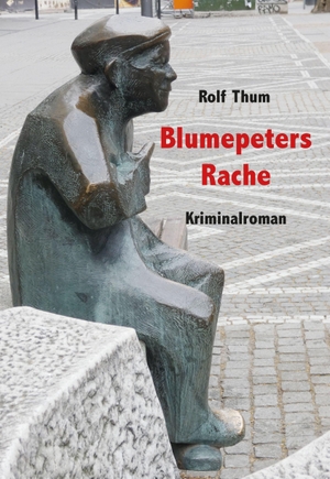 Thum, Rolf. Blumepeters Rache - Kriminalroman. Larimar Verlag, 2026.