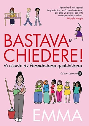 Emma. Bastava chiedere! 10 storie di femminismo quotidiano. Laterza, 2020.