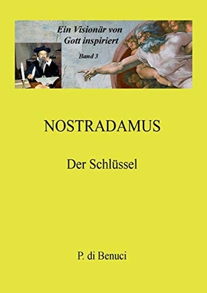 Di Benuci, P.. Ein Visionär von Gott inspiriert - Nostradamus - Der Schlüssel. Books on Demand, 2020.