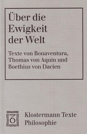 Bonaventura / Thomas von Aquin et al. Über die Ewigkeit der Welt. Klostermann Vittorio GmbH, 2000.