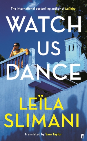 Slimani, Leila. Watch Us Dance - The vibrant new novel from the bestselling author of Lullaby. Faber & Faber, 2023.