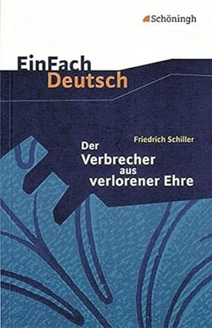 Schiller, Friedrich von. Der Verbrecher aus verlorener Ehre. EinFach Deutsch Textausgaben - Klassen 8 - 10. Schoeningh Verlag, 2000.