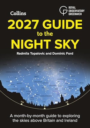 Topalovic, Radmila / Ford, Dominic et al. 2027 Guide to the Night Sky - A Month-By-Month Guide to Exploring the Skies Above Britain and Ireland. HarperCollins UK, 2026.