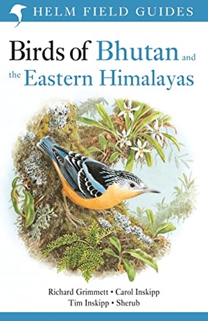 Inskipp, Carol / Grimmett, Richard et al. Field Guide to the Birds of Bhutan and the Eastern Himalayas. Bloomsbury Publishing PLC, 2019.