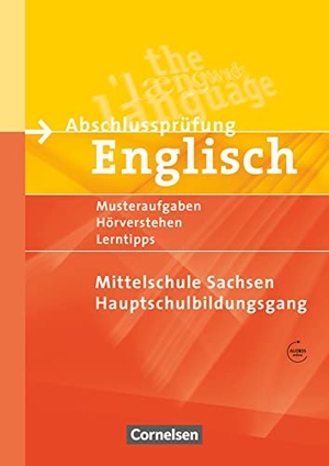 Eberhard, Dominik / Heike Jurenz. Abschlussprüfung Englisch. 9. Schuljahr. Hauptschulbildungsgang. Musterprüfungen, Lerntipps. Mittelschule Sachsen - Neubearbeitung - Arbeitsheft mit Lösungsheft und Audios online. Cornelsen Verlag GmbH, 2007.