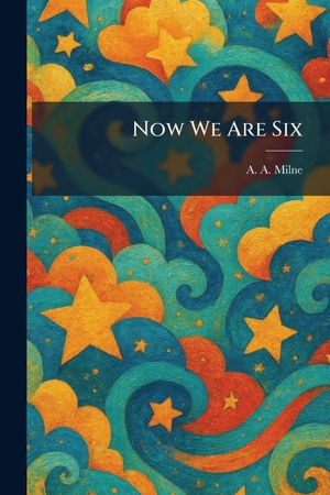 Milne, A. A.. Now We Are Six. Legare Street Press, 2026.
