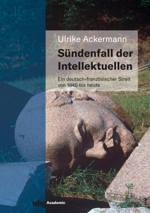 Ackermann, Ulrike. Sündenfall der Intellektuellen - Ein deutsch-französischer Streit von 1945 bis heute. Herder Verlag GmbH, 2022.