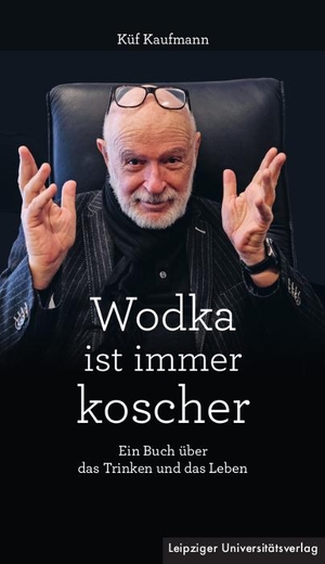 Kaufmann, Küf. Wodka ist immer koscher - Ein Buch über das Trinken und das Leben. Leipziger Universitätsvlg, 2024.