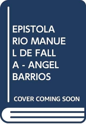 Falla, Manuel De / Ismael Ramos Jiménez. Epistolario Manuel de Falla-Ángel Barrios : edición crítica. Consejería de Cultura (Andalucía), 2018.
