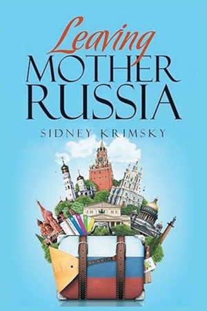 Krimsky, Sidney. Leaving Mother Russia. Sidney Krimsky, 2025.