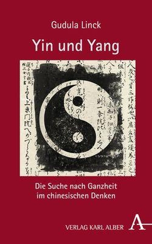 Linck, Gudula. Yin und Yang - Die Suche nach Ganzheit im chinesischen Denken. Karl Alber i.d. Nomos Vlg, 2017.