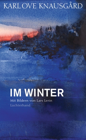 Knausgård, Karl Ove. Im Winter - Mit Bildern von Lars Lerin. Luchterhand Literaturvlg., 2017.