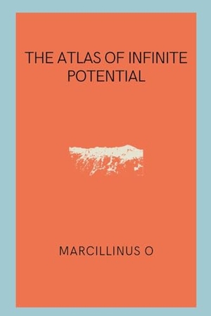 O, Marcillinus. The Atlas of Infinite Potential. Marcillinus, 2024.