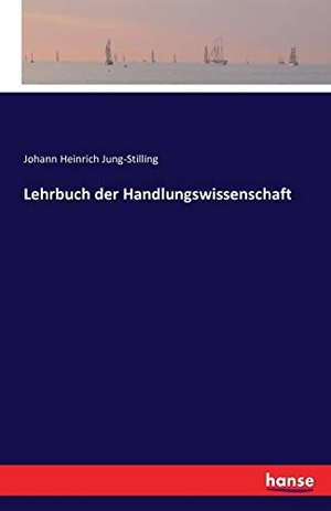 Jung-Stilling, Johann Heinrich. Lehrbuch der Handlungswissenschaft. hansebooks, 2016.
