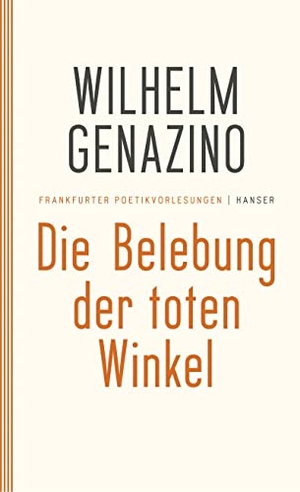 Genazino, Wilhelm. Die Belebung der toten Winkel - Frankfurter Poetikvorlesungen. Carl Hanser Verlag, 2006.