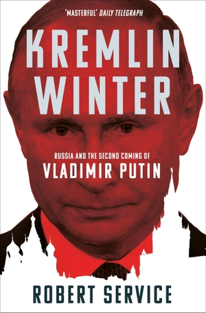 Service, Robert. Kremlin Winter - Russia and the Second Coming of Vladimir Putin. Pan Macmillan, 2020.