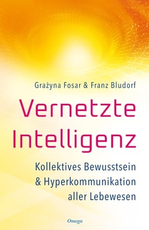 Fosar, Gra¿yna / Franz Bludorf. Vernetzte Intelligenz - Kollektives Bewusstsein & Hyperkommunikation aller Lebewesen. Silberschnur Verlag Die G, 2023.