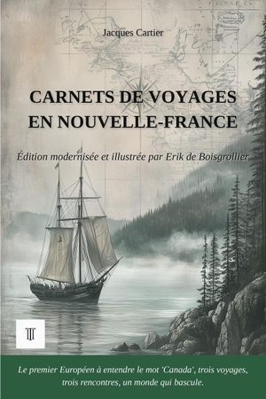 Cartier, Jacques. Carnets de voyages en Nouvelle-France - Édition en français moderne et illustrée, d'après les récits de voyage en vieux français de Jacques Cartier. Itinerarium Éditions, 2026.