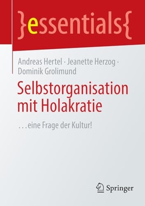 Hertel, Andreas / Grolimund, Dominik et al. Selbstorganisation mit Holakratie - ¿eine Frage der Kultur!. Springer Berlin Heidelberg, 2024.