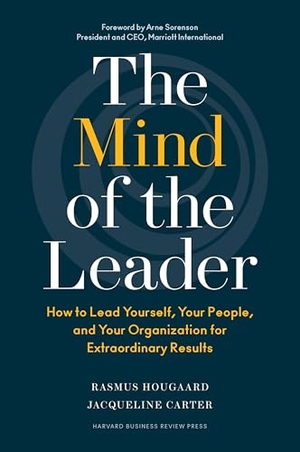 Hougaard, Rasmus / Jacqueline Carter. The Mind of the Leader - How to Lead Yourself, Your People, and Your Organization for Extraordinary Results. Harvard Business Review Press, 2018.