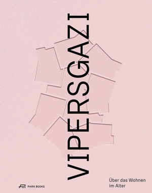 ESW - Evangelisches Siedlungswerk / Dreisterneplus (Hrsg.). VIPERSGAZI - Über das Wohnen im Alter. Park Books, 2026.