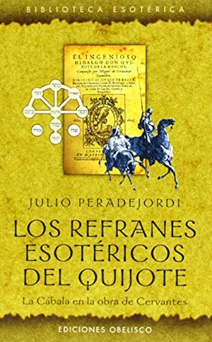 Peradejordi, Julio. Los refranes esotéricos del Quijote : la cábala en la obra de Cervantes. Ediciones Obelisco S.L., 2005.