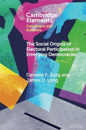 Jung, Danielle F / James D Long. The Social Origins of Electoral Participation in Emerging Democracies. Cambridge University Press, 2023.